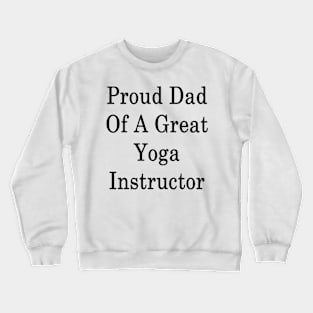 Proud Dad Of A Great Yoga Instructor Crewneck Sweatshirt